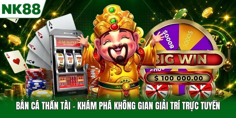 Bắn Cá Thần Tài - Khám Phá Không Gian Giải Trí Trực Tuyến