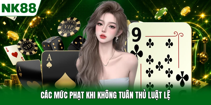 Các mức phạt khi không tuân thủ luật lệ