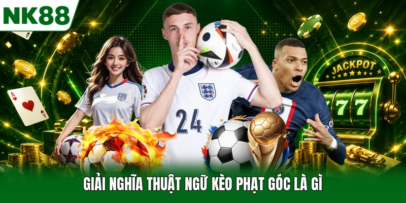 Giải nghĩa thuật ngữ kèo phạt góc là gì?