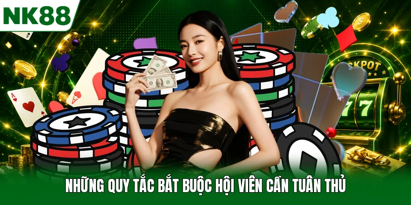 Những quy tắc bắt buộc hội viên cần tuân thủ