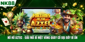 Nổ Hũ Aztec - Giải Mã Bí Mật Vòng Quay Cổ Đại Đầy Bí Ẩn