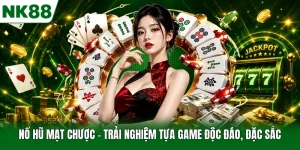 Nổ Hũ Mạt Chược - Trải Nghiệm Tựa Game Độc Đáo, Đặc Sắc
