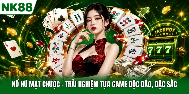 Nổ Hũ Mạt Chược - Trải Nghiệm Tựa Game Độc Đáo, Đặc Sắc