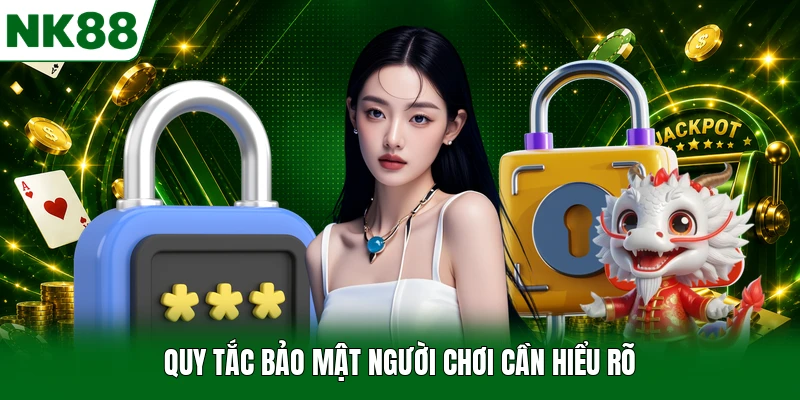 Quy tắc bảo mật người chơi cần hiểu rõ