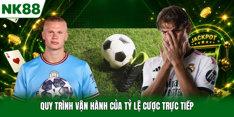 Quy trình vận hành của tỷ lệ cược trực tiếp