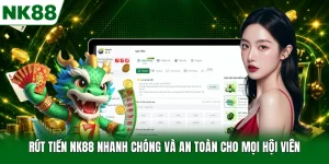 Rút Tiền NK88 Nhanh Chóng Và An Toàn Cho Mọi Hội Viên