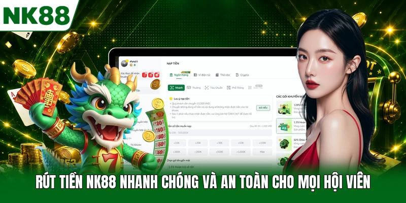 Rút Tiền NK88 Nhanh Chóng Và An Toàn Cho Mọi Hội Viên
