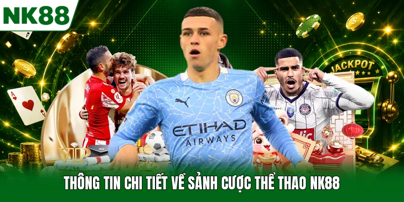 Thông tin chi tiết về sảnh cược thể thao NK88