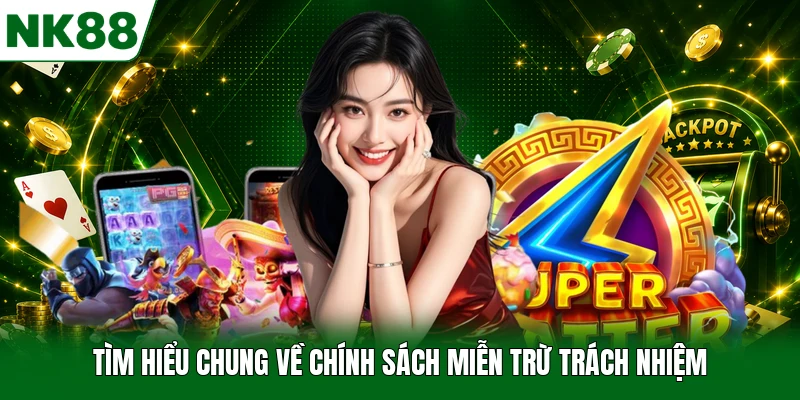 Tìm hiểu chung về chính sách miễn trừ trách nhiệm