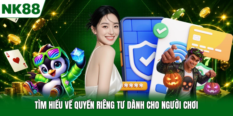 Tìm hiểu về quyền riêng tư dành cho người chơi