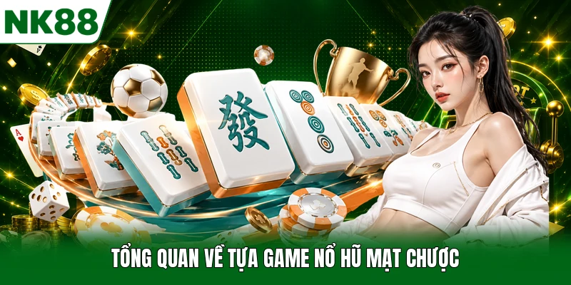 Tổng quan về tựa game nổ hũ mạt chược
