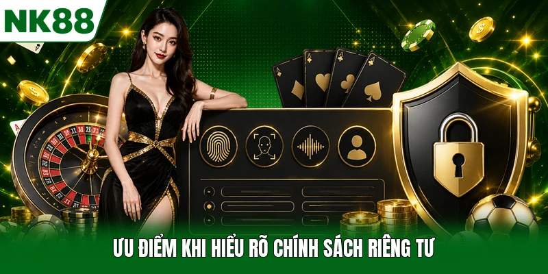 Ưu điểm khi hiểu rõ chính sách riêng tư